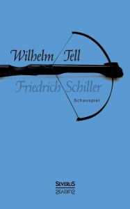 Title: Wilhelm Tell. Schauspiel, Author: Friedrich Schiller