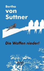 Title: Die Waffen nieder!, Author: Bertha Von Suttner