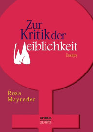 Title: Zur Kritik der Weiblichkeit. Essays, Author: Rosa Mayreder