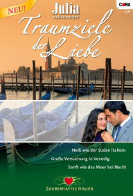 Title: Julia präsentiert Traumziele der Liebe Band 1: Sanft wie das Meer bei Nacht / Grosse Versuchung in Venedig / Heiss wie der Süden Italiens /, Author: Stephanie Howard