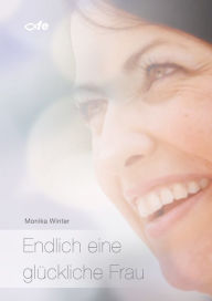 Title: Endlich eine glückliche Frau, Author: Monika Winter