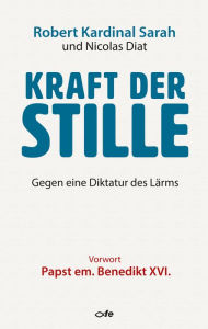 Title: Kraft der Stille: Gegen eine Diktatur des Lärms, Author: Robert Kardinal Sarah