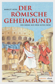 Title: Der römische Geheimbund: Ein Krimi aus dem alten Rom, Author: Margit Auer