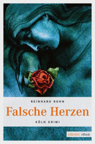 Title: Falsche Herzen: Köln Krimi, Author: Reinhard Rohn