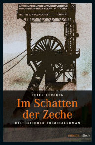 Title: Im Schatten der Zeche, Author: Peter Kersken