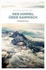 Title: Der Himmel über Garmisch, Author: Martin Schüller