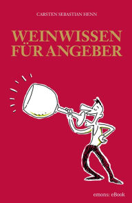 Title: Weinwissen für Angeber, Author: Carsten Sebastian Henn