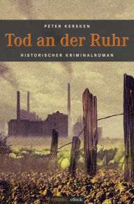 Title: Tod an der Ruhr: Historischer Kriminalroman, Author: Peter Kersken