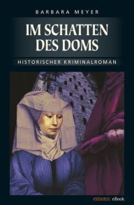 Title: Im Schatten des Doms: Historischer Kriminalroman, Author: Barbara Meyer