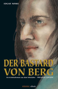 Title: Der Bastard von Berg, Author: Edgar Noske