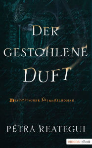 Title: Der gestohlene Duft: Jubiläumsausgabe, Author: Petra Reategui