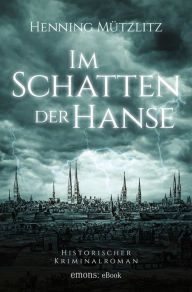 Title: Im Schatten der Hanse, Author: Henning Mützlitz
