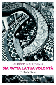 Title: Sia fatta la tua volontà, Author: Alfred Hellmann