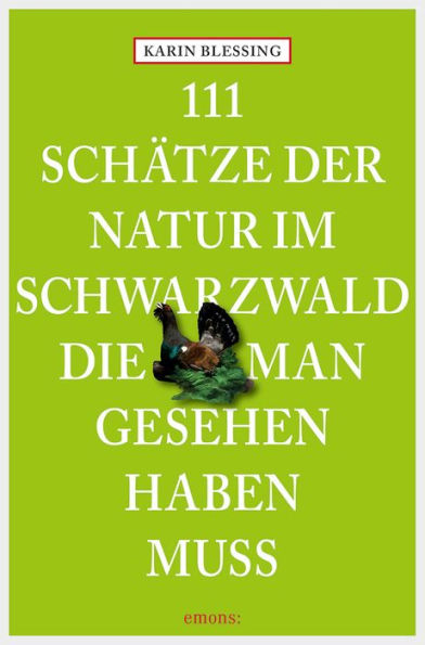 111 Schätze der Natur im Schwarzwald, die man gesehen haben muss: Reiseführer