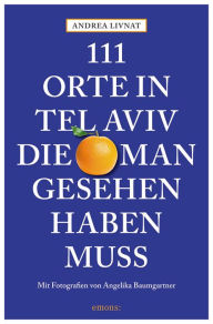 Title: 111 Orte in Tel Aviv, die man gesehen haben muss: Reiseführer, Author: Andrea Livnat