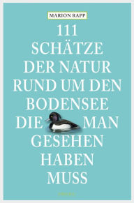 Title: 111 Schätze der Natur rund um den Bodensee, die man gesehen haben muss: Reiseführer, Author: Marion Rapp