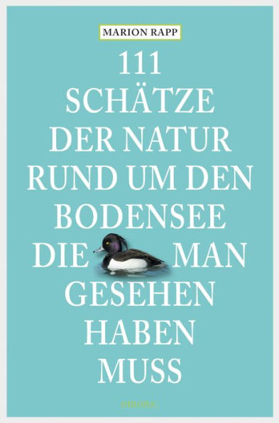 111 Schätze der Natur rund um den Bodensee, die man gesehen haben muss: Reiseführer