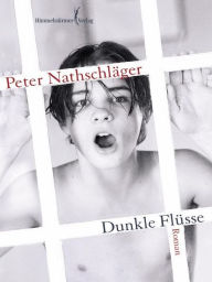 Title: Dunkle Flüsse, Author: Peter Nathschläger