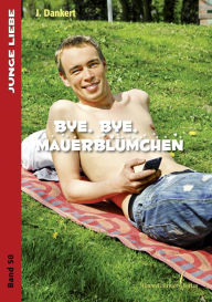 Title: Bye , bye Mauerblümchen, Author: J. Dankert
