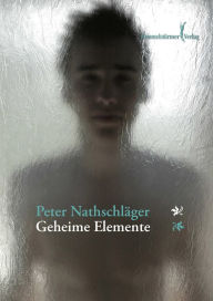 Title: Geheime Elemente, Author: Peter Nathschläger