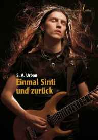 Title: Einmal Sinti und zurück, Author: S A Urban