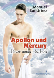 Title: Apollon und Mercury - Einer muss sterben, Author: Manuel Sandrino