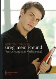 Title: Greg, mein Freund: Versuchung oder Verführung?, Author: Hans van der Geest