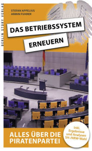 Title: Das Betriebssystem erneuern: Alles über die Piratenpartei, Author: Stefan Appelius