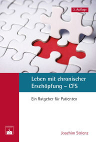 Title: Leben mit chronischer Erschöpfung - CFS: Ein Ratgeber für Patienten, Author: Joachim Strienz
