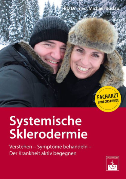 Systemische Sklerodermie: Verstehen - Symptome behandeln - Der Krankheit aktiv begegnen