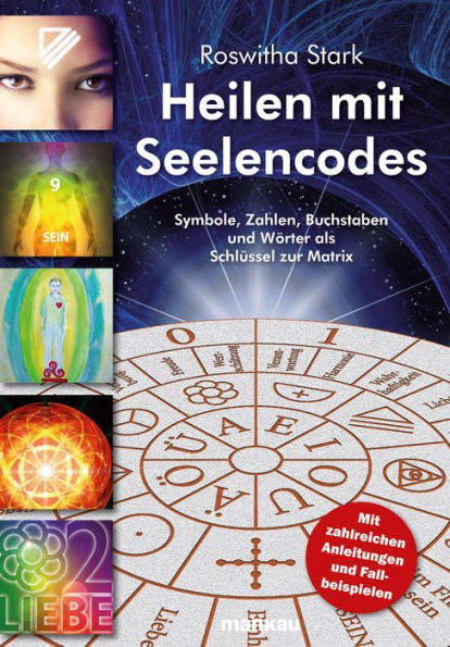 Heilen mit Seelencodes: Symbole, Zahlen, Buchstaben und Wörter als Schlüssel zur Matrix Symbole, Zahlen, Buchstaben und Wörter als Schlüssel zur Matrix