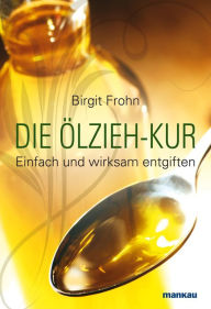 Title: Die Ölzieh-Kur: Einfach und wirksam entgiften Symbole, Zahlen, Buchstaben und Wörter als Schlüssel zur Matrix, Author: Birgit Frohn