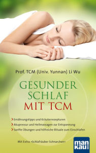 Title: Gesunder Schlaf mit TCM: * Ernährungstipps und Kräuterrezepturen * Akupressur und Heilmassagen zur Entspannung * Sanfte Übungen und hilfreiche Rituale zum Einschlafen Mit Extra äuber Schnarchen