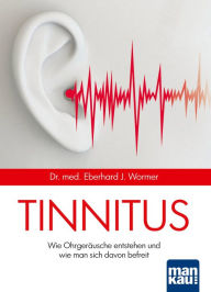 Title: Tinnitus: Wie Ohrgeräusche entstehen und wie man sich davon befreit, Author: Eberhard J. Wormer