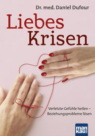 Title: Liebeskrisen: Verletzte Gefühle heilen - Beziehungsprobleme lösen, Author: Daniel Dufour