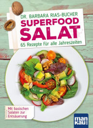 Title: Superfood Salat: 65 Rezepte für alle Jahreszeiten. Mit basischen Salaten zur Entsäuerung, Author: Barbara Rias-Bucher