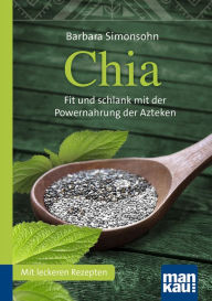 Title: Chia. Kompakt-Ratgeber: Fit und schlank mit der Powernahrung der Azteken. Mit leckeren Rezepten, Author: Barbara Simonsohn