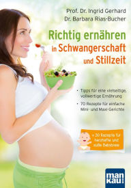 Title: Richtig ernähren in Schwangerschaft und Stillzeit: Tipps für eine vielseitige, vollwertige Ernährung / 70 Rezepte für einfache Mini- und Maxi-Gerichte / + 30 Rezepte für herzhafte und süße Babybreie, Author: RJ McClintock