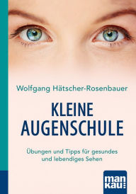 Title: Kleine Augenschule. Kompakt-Ratgeber: Übungen und Tipps für gesundes und lebendiges Sehen, Author: Andy Doll