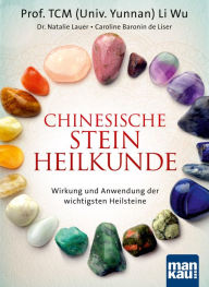 Title: Chinesische Steinheilkunde: Wirkung und Anwendung der wichtigsten Heilsteine, Author: Prof. TCM (Univ. Yunnan) Li Wu