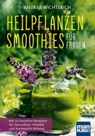 Title: Heilpflanzen-Smoothies für Frauen: Mit 27 Smoothie-Rezepten für Gesundheit, Vitalität und hormonelle Balance, Author: Tears