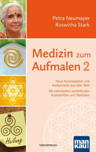 Title: Medizin zum Aufmalen 2: Neue Homöopathie und Heilsymbole aus aller Welt. Mit zahlreichen vertiefenden Arbeitshilfen und Testlisten, Author: Petra Neumayer