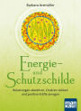 Energie- und Schutzschilde: Belastungen abwehren, Chakren stärken und positive Kräfte anregen