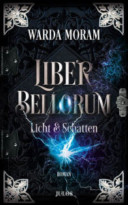 Title: Liber Bellorum. Band II: Licht und Schatten, Author: Warda Moram