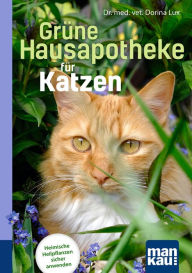 Title: Grüne Hausapotheke für Katzen. Kompakt-Ratgeber: Heimische Heilpflanzen sicher anwenden, Author: Dorina Lux