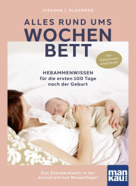 Title: Alles rund ums Wochenbett: Hebammenwissen für die ersten 100 Tage nach der Geburt. Das Standardwerk in der aktualisierten Neuauflage!, Author: Viresha J. Bloemeke