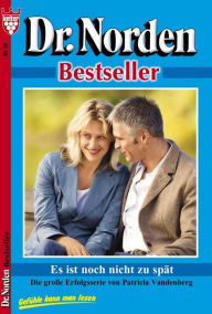 Title: Dr. Norden Bestseller 58 - Arztroman: Es ist noch nicht zu spät, Author: Patricia Vandenberg