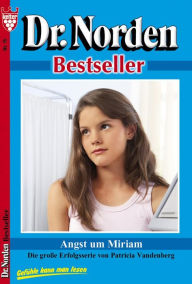 Title: Dr. Norden Bestseller 75 - Arztroman: Angst um Miriam, Author: Patricia Vandenberg