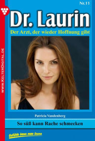 Title: Dr. Laurin 11 - Arztroman: So süß kann Rache schmecken, Author: Patricia Vandenberg