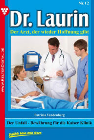 Title: Dr. Laurin 12 - Arztroman: Der Unfall - Bewährung für die Kayser-Klinik, Author: Patricia Vandenberg